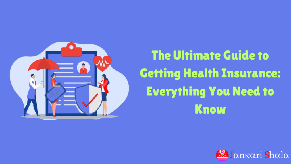 The Ultimate Guide to Getting Health Insurance: Everything You Need to Know