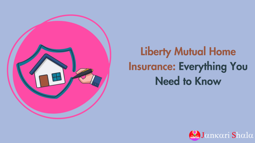 Liberty Mutual Home Insurance: Everything You Need to Know