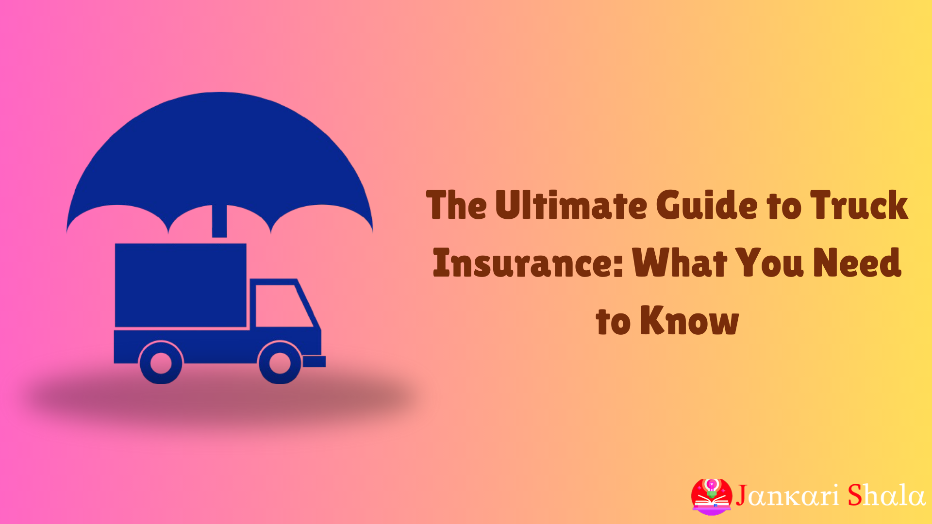 The Ultimate Guide to Truck Insurance: What You Need to Know