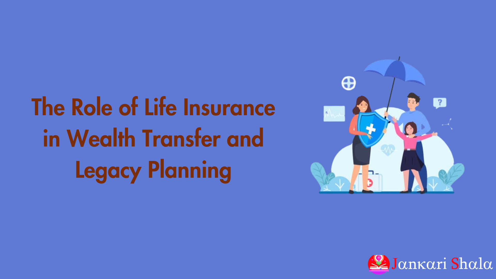 The Role of Life Insurance in Wealth Transfer and Legacy Planning