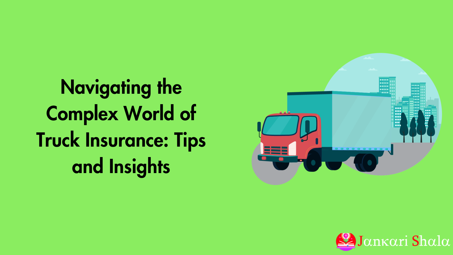 Navigating the Complex World of Truck Insurance: Tips and Insights